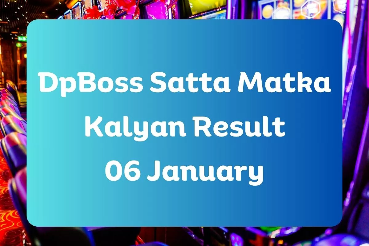 DpBoss Satta Kalyan Matka Result Today 06 January 2024 – LIVE Updates for Kalyan Satta King